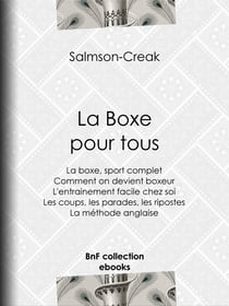 La Boxe pour tous - La boxe, sport complet - Comment on devient boxeur - L'entrainement facile chez soi - Les coups, les parades, les ripostes - La méthode anglaise