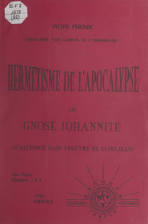 Hermétisme de l'Apocalypse ou Gnose johannite - L'alchimie dans l'œuvre de Saint-Jean