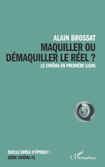 Maquiller ou démaquiller le réel - Le cinéma en première ligne