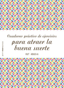 Cuaderno práctico de ejercicios para atraer la buena suerte