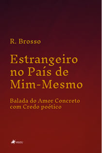 Estrangeiro no Pai´s de Mim-Mesmo - Balada do Amor Concreto com Credo poético