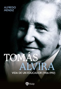 Tomás Alvira - Vida de un educador (1906-1992)