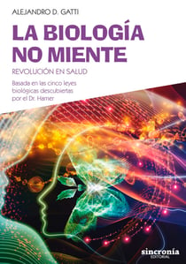 La biología no miente - Revolución en salud. Basada en las cinco leyes biológicas descubiertas por el Dr. Hamer