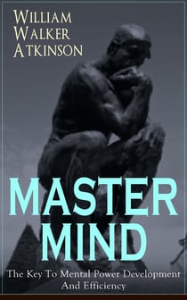 MASTER MIND - The Key To Mental Power Development And Efficiency - The Principles of Psychology: Secrets of the Mind Discipline