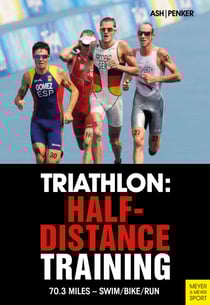 Triathlon: Half-Distance Training - 70.3 Miles – Swim/Bike/Run