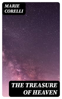 The Treasure of Heaven - A Romance of Riches