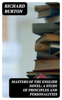 Masters of the English Novel: A Study of Principles and Personalities