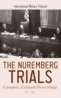 The Nuremberg Trials: Complete Tribunal Proceedings (V. 16) - Trial Proceedings from 11th June 1946 to 24th June 1946