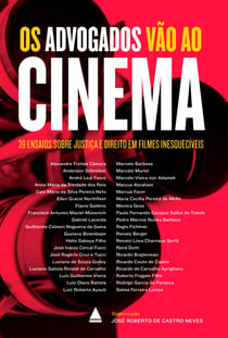 Os advogados vão ao cinema - 39 ensaios sobre Justiça e Direito em filmes inesquecíveis