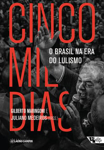 Cinco mil dias - O Brasil na era do lulismo