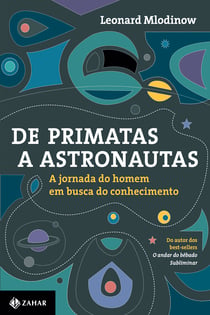 De primatas a astronautas - A jornada do homem em busca do conhecimento