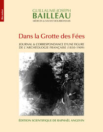 Dans la Grotte des Fées - Journal & correspondance d'une figure de l'archéologie française (1830-1909)
