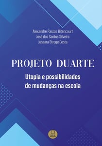 Projeto Duarte - Utopia e possibilidades  de mudanças na escola
