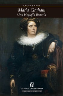 María Graham - Una biografía literaria