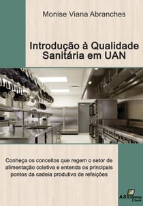 Introdução á qualidade sanitária em unidades de alimentação e nutrição - Conheça os conceitos que regem o setor de alimentação coletiva e entenda os principais pontos da cadeia produtiva de refeições