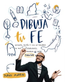 Dibuja tu Fe - Entiende, retén y vive la palabra de Dios visualmente aunque no sepas dibujar