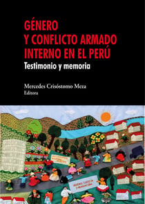 Género y conflicto armado interno en el Perú - Testimonio y memoria