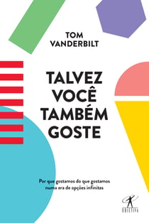 Talvez você também goste - Por que gostamos do que gostamos numa era de opções infinitas