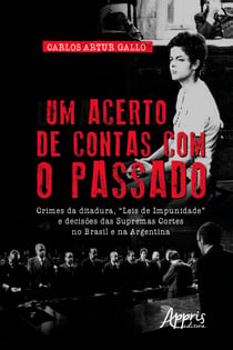 Um Acerto de Contas com o Passado: Crimes da Ditadura, "Leis de Impunidade" e Decisões das Supremas Cortes no Brasil e na Argentina