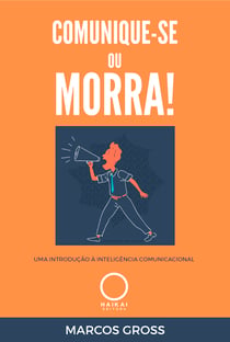 Comunique-se ou morra! - Uma introdução à inteligência comunicacional