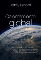 CALENTAMIENTO GLOBAL - ¿Qué nos dice la ciencia? ¿Qué consecuencias tiene? ¿Qué soluciones existen?