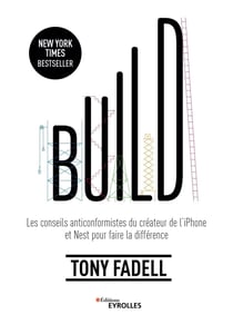 Build - Les conseils anticonformistes du créateur de l'iPhone et Nest pour faire la différence