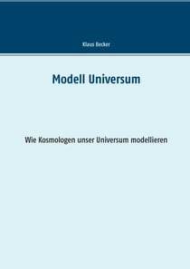 Modell Universum - Wie Kosmologen unser Universum modellieren