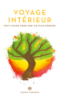 Voyage intérieur - Petit guide vers une vie plus sereine