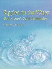 Ripples on the water - Bob Moore’s Spiritual Impulse