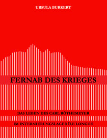 Fernab des Krieges - Das Leben des Carl Röthemeyer im Internierungslager Île Longue