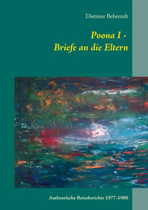 Poona I - Briefe an die Eltern - Authentische Reiseberichte 1977-1980