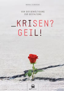 Krisen?Geil! - Von der Bewältigung zur Gestaltung