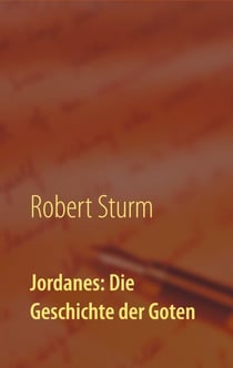Jordanes: Die Geschichte der Goten - Übersetzt und eingeleitet von Robert Sturm