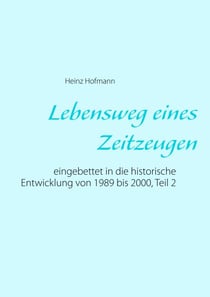 Lebensweg eines Zeitzeugen - eingebettet in die historische Entwicklung von 1989 bis 2000, Teil 2