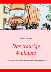 Das traurige Müllauto - 7 Kindergeschichten zum Vorlesen und Selberlesen