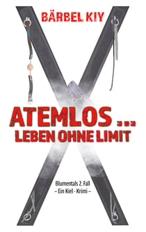 Atemlos ... Leben ohne Limit - Blumentals 2. Fall   Ein Kiel-Krimi