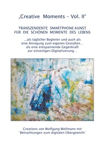 Creative Moments Vol II - Transzendente Smartphone-Kunst für die schönen Momente des Lebens