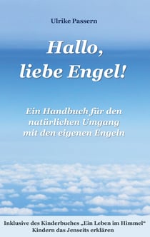 Hallo, liebe Engel! - Ein Handbuch für den natürlichen Umgang mit den eigenen Engeln