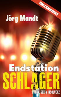 Endstation Schlager - Party, Sex und Insolvenz