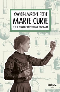 Marie Curie - Elle a découvert l’énergie nucléaire