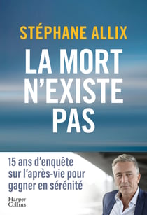 La mort n'existe pas - le best-seller sur l'après-vie pour gagner en sérénité face à la mort