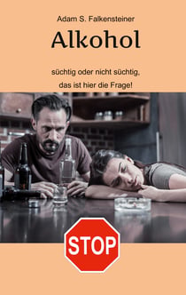 Alkohol - Süchtig oder nicht süchtig, das ist hier die Frage! - Es gibt nur einen Weg.
