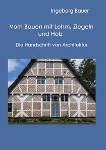 Vom Bauen mit Lehm, Ziegeln und Holz - Die Handschrift von Architektur