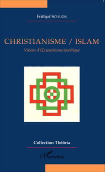 Christianisme/Islam - Visions d'Oecuménisme ésotérique