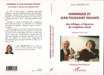 Dominique et Jean-Toussaint Desanti - Une éthique à l'épreuve du vingtième siècle