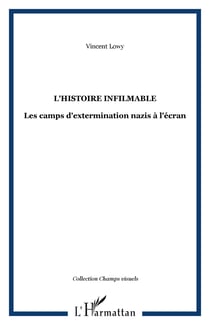 L'HISTOIRE INFILMABLE - Les camps d'extermination nazis à l'écran