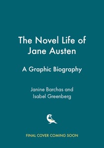 The Novel Life of Jane Austen - A Graphic Biography