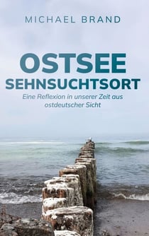Ostsee Sehnsuchtsort - Eine Reflexion in unserer Zeit aus ostdeutscher Sicht