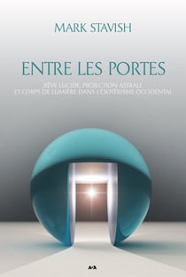 Entre les portes - Rêve lucide, projection astrale et corps de Lumière dans l’ésotérisme occidental