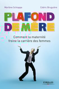 Plafond de mère - Comment la maternité freine la carrière des femmes